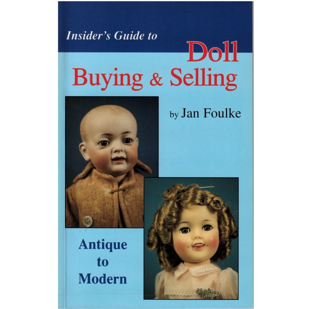 Insider's Guide to Doll Buying & Selling Antique to Modern by Jan Foulke 1995, Jan and Howard Foulke