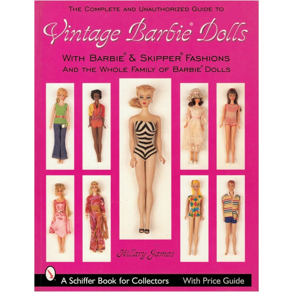 The Complete and Unauthorized Guide to Vintage Barbie Dolls With Barbie & Skipper Fashions and the Whole Family of Barbie Dolls