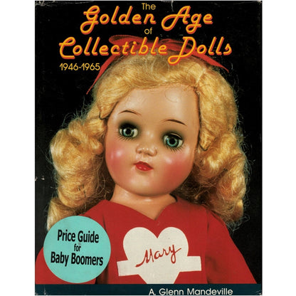 The Golden Age of Collectible Dolls 1946-1965, by A. Glenn Mandeville