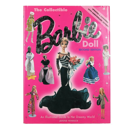 The Collectible Barbie Doll An Illustrated Guide to Her Dreamy World Second Edition 40th Anniversary Edition by Janine Fennick Copyright 1999