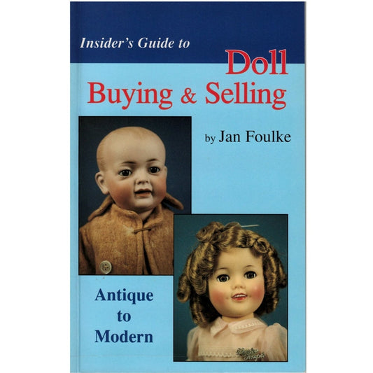Insider's Guide to Doll Buying & Selling Antique to Modern by Jan Foulke 1995, Jan and Howard Foulke