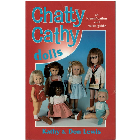 Chatty Cathy Dolls an identification and value guide Kathy & Don Lewis Copyright 1994