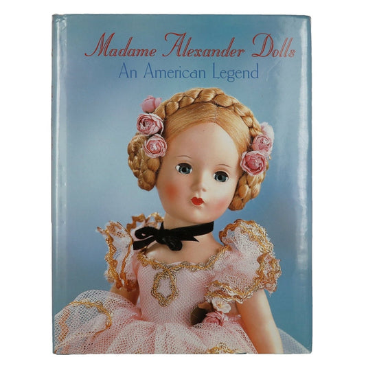 Madame Alexander Dolls: An American Legend