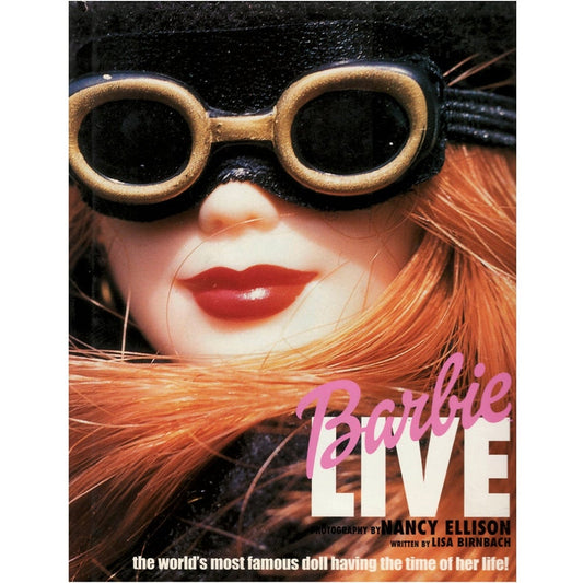 Barbie Live, The world's most famous doll having the time of her life! Photography by Nancy Ellison Written by Lisa Birnbach
